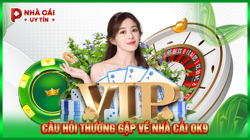 Câu hỏi thường gặp về nhà cái OK9