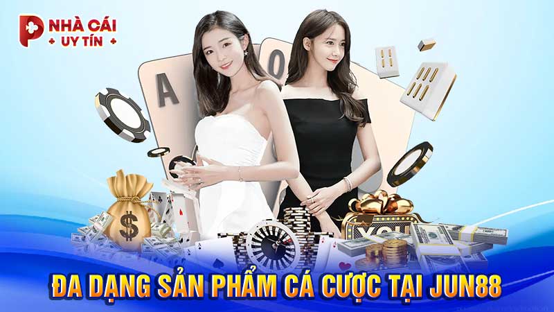 Đa dạng sản phẩm cá cược tại JUN88