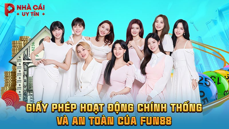 Giấy phép hoạt động chính thống và an toàn của FUN88