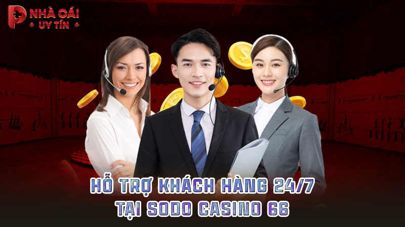 Hỗ trợ khách hàng 24/7 tại Sodo Casino 66