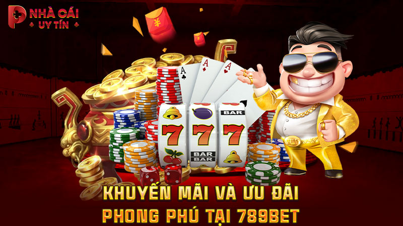 Khuyến mãi và ưu đãi phong phú tại 789BET