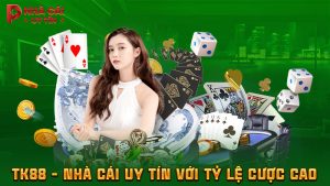 TK88 - Nhà cái uy tín với tỷ lệ cược cao