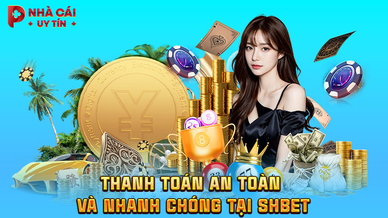 Thanh toán an toàn và nhanh chóng tại SHBET