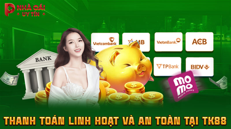 Thanh toán linh hoạt và an toàn tại TK88