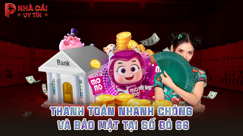 Thanh toán nhanh chóng và bảo mật tại Số Đỏ 66