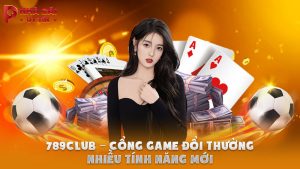 789Club – Cổng game đổi thưởng nhiều tính năng mới