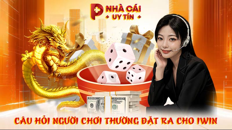 Câu hỏi người chơi thường đặt ra cho IWIN