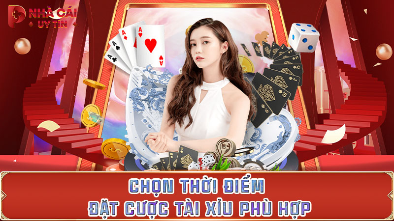 Chọn thời điểm đặt cược tài xỉu phù hợp