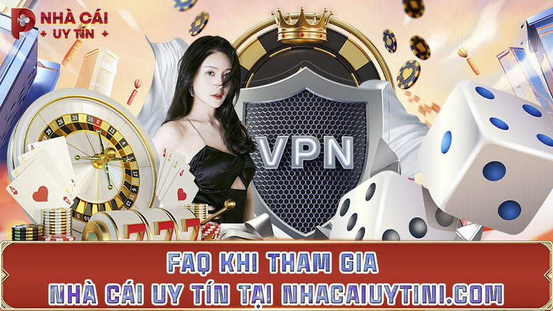 FAQ khi tham gia nhà cái uy tín tại Nhacaiuytini.com