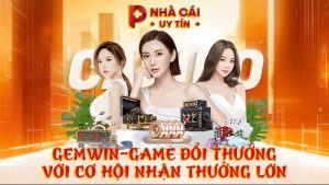 GEMWIN – Game đổi thưởng với cơ hội nhận thưởng lớn