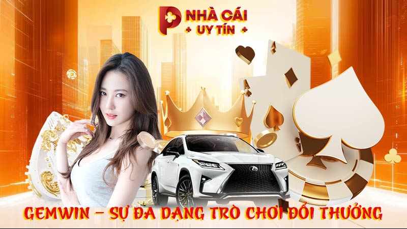 GEMWIN – Sự đa dạng trò chơi đổi thưởng