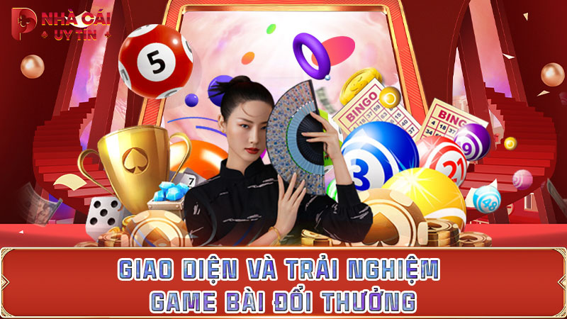 Giao diện và trải nghiệm game bài đổi thưởng