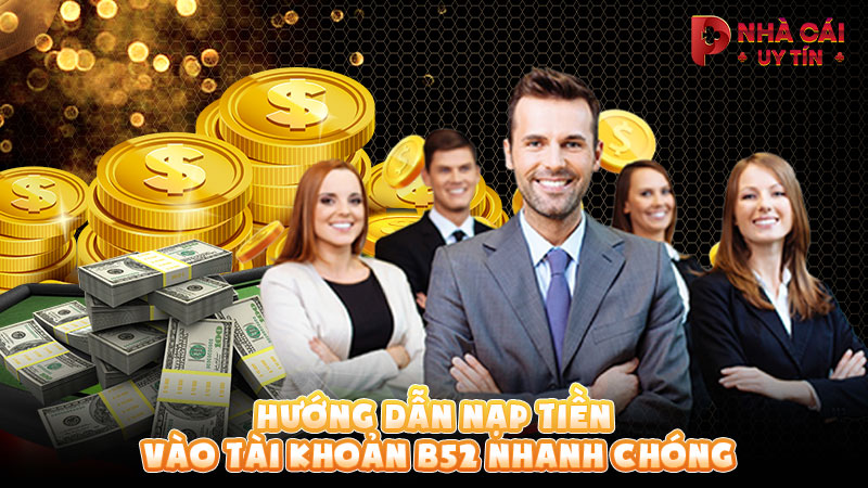 Hướng dẫn nạp tiền vào tài khoản B52 nhanh chóng