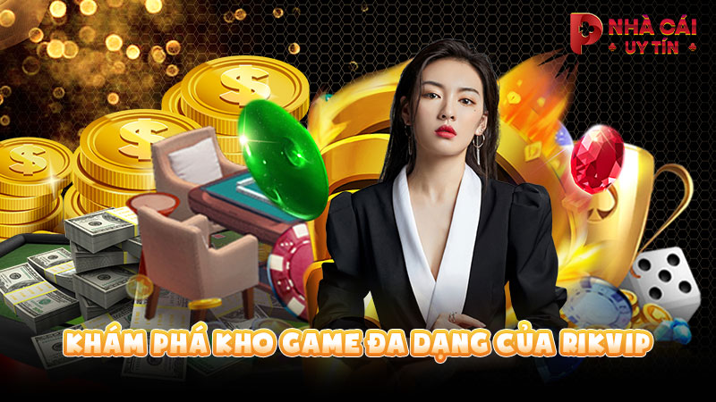 Khám phá kho game đa dạng của RIKVIP