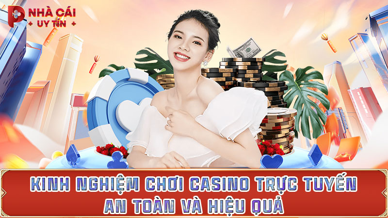 Kinh nghiệm chơi casino trực tuyến an toàn và hiệu quả