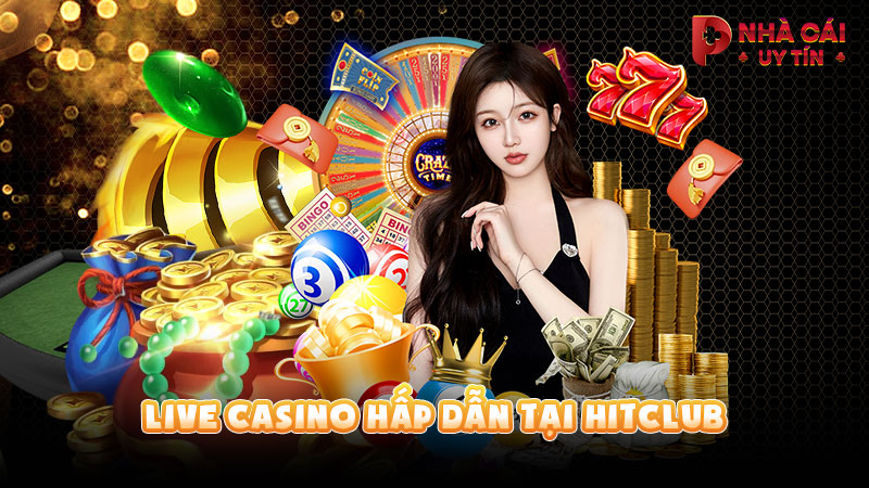 Live Casino hấp dẫn tại HITCLUB