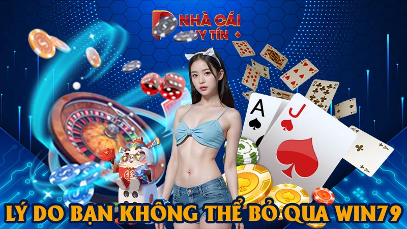 Lý do bạn không thể bỏ qua WIN79