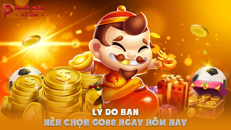 Lý do bạn nên chọn GO88 ngay hôm nay