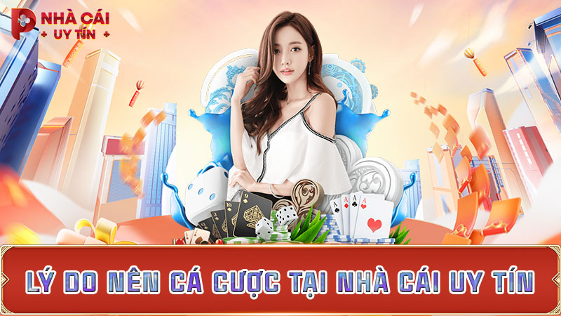 Lý do nên cá cược tại nhà cái uy tín