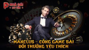 MANCLUB – Cổng game bài đổi thưởng yêu thích