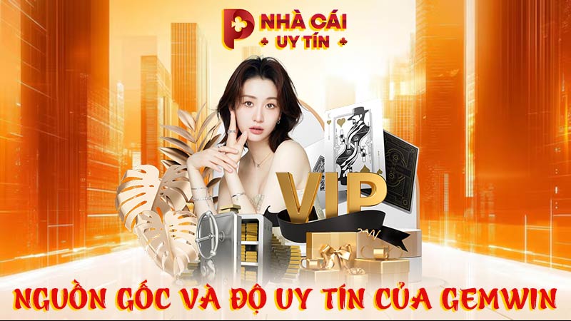 Nguồn gốc và độ uy tín của GEMWIN