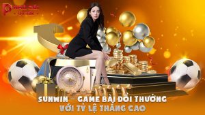 SUNWIN – Game bài đổi thưởng với tỷ lệ thắng cao