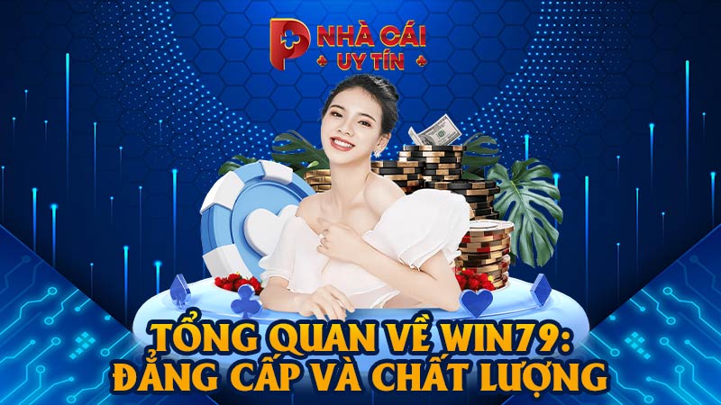 Tổng quan về WIN79: Đẳng cấp và chất lượng