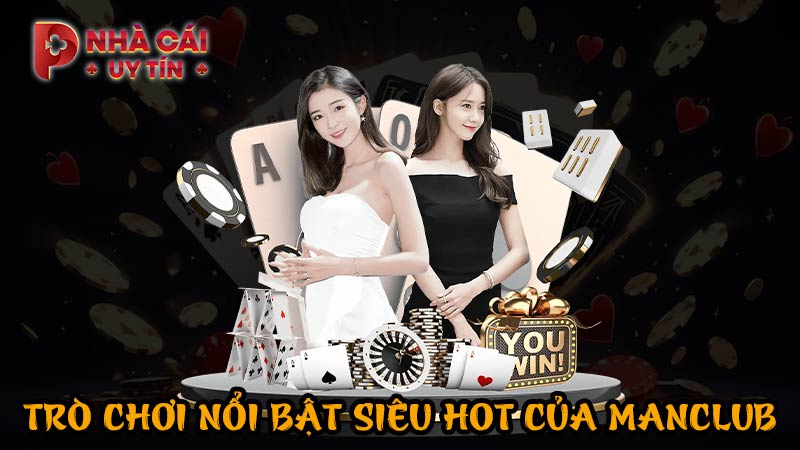 Trò chơi nổi bật siêu hot của MANCLUB