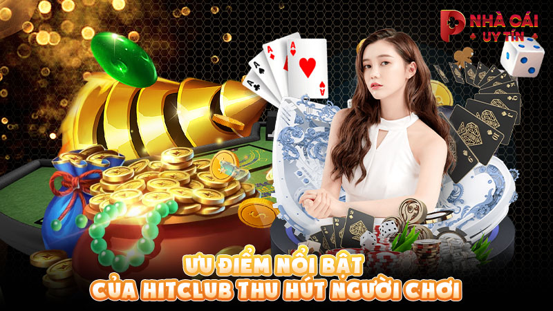 Ưu điểm nổi bật của HITCLUB thu hút người chơi